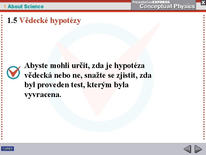 1 About Science 1. 5 Vědecké hypotézy Abyste mohli určit, zda je hypotéza vědecká