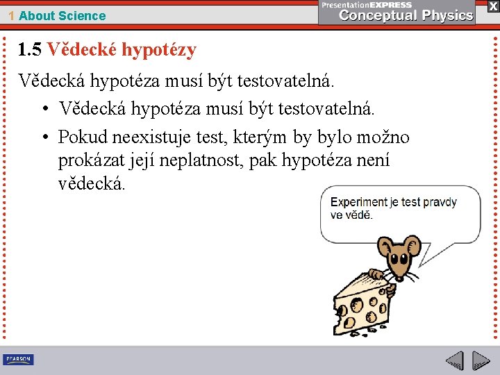 1 About Science 1. 5 Vědecké hypotézy Vědecká hypotéza musí být testovatelná. • Pokud