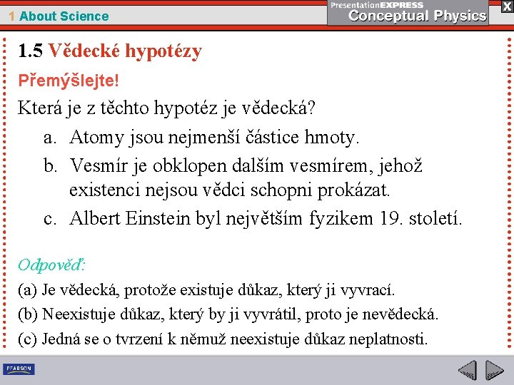 1 About Science 1. 5 Vědecké hypotézy Přemýšlejte! Která je z těchto hypotéz je