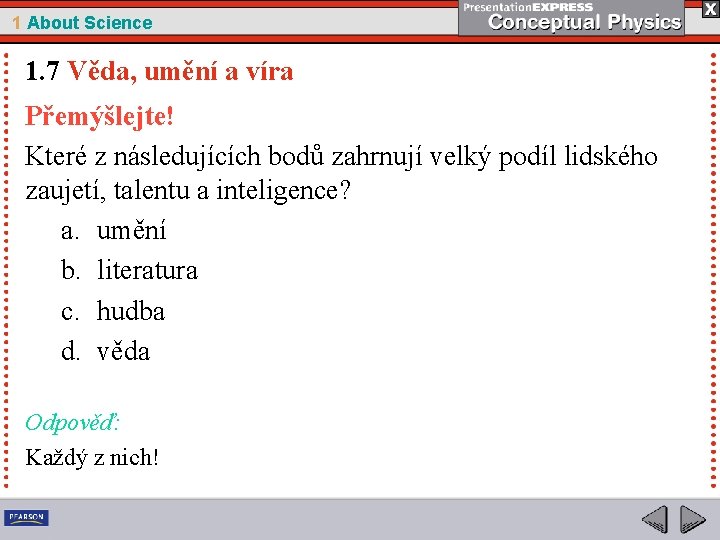 1 About Science 1. 7 Věda, umění a víra Přemýšlejte! Které z následujících bodů