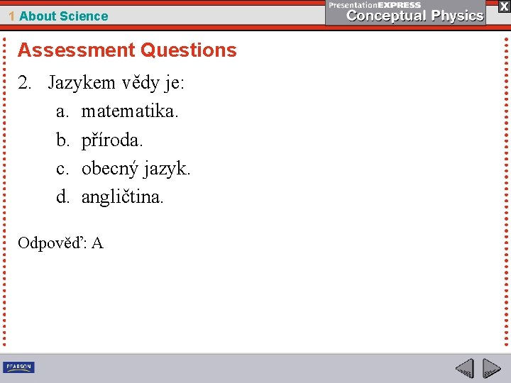 1 About Science Assessment Questions 2. Jazykem vědy je: a. matematika. b. příroda. c.