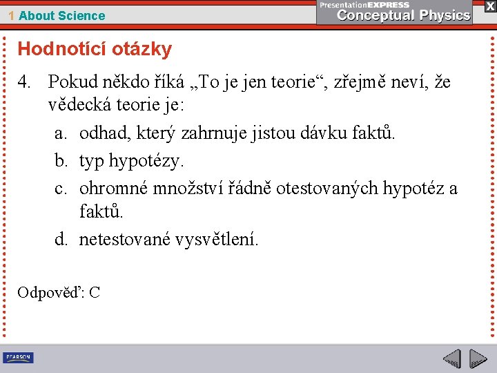 1 About Science Hodnotící otázky 4. Pokud někdo říká „To je jen teorie“, zřejmě