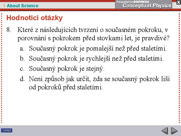 1 About Science Hodnotící otázky 8. Které z následujících tvrzení o současném pokroku, v