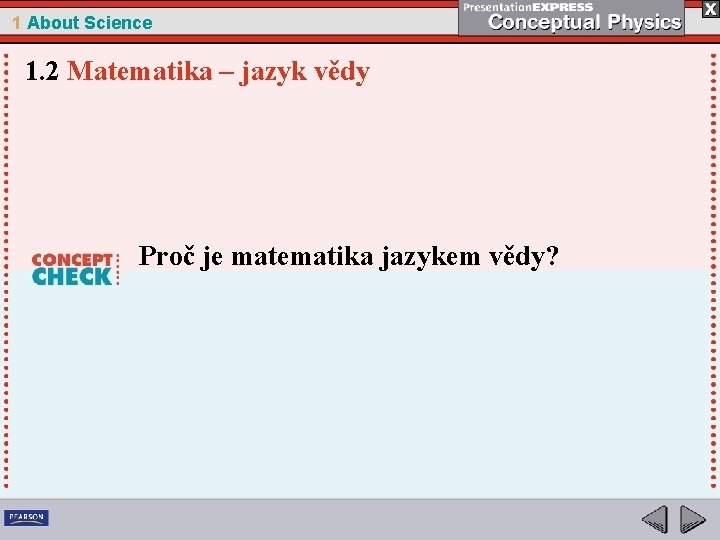 1 About Science 1. 2 Matematika – jazyk vědy Proč je matematika jazykem vědy?