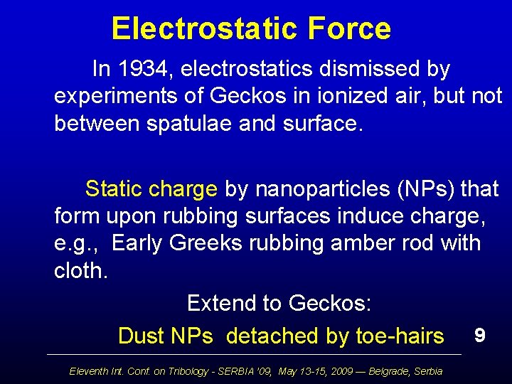 Electrostatic Force In 1934, electrostatics dismissed by experiments of Geckos in ionized air, but