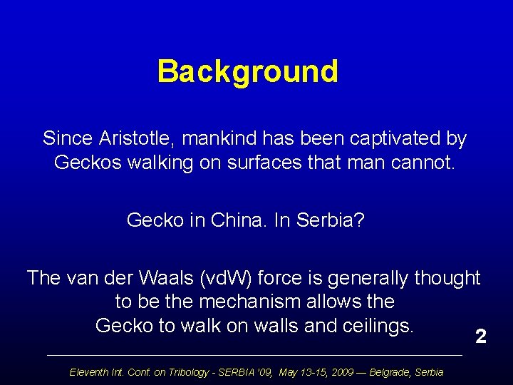 Background Since Aristotle, mankind has been captivated by Geckos walking on surfaces that man