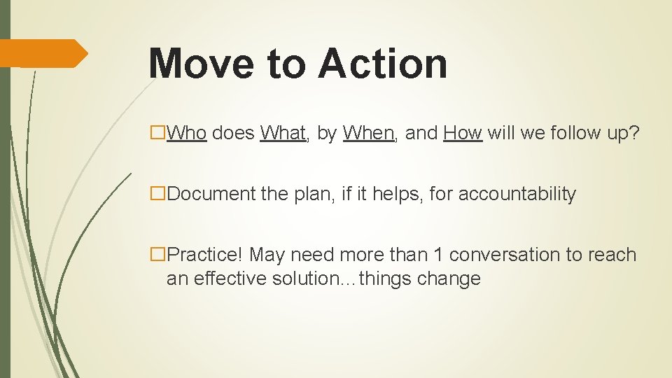 Move to Action �Who does What, by When, and How will we follow up?