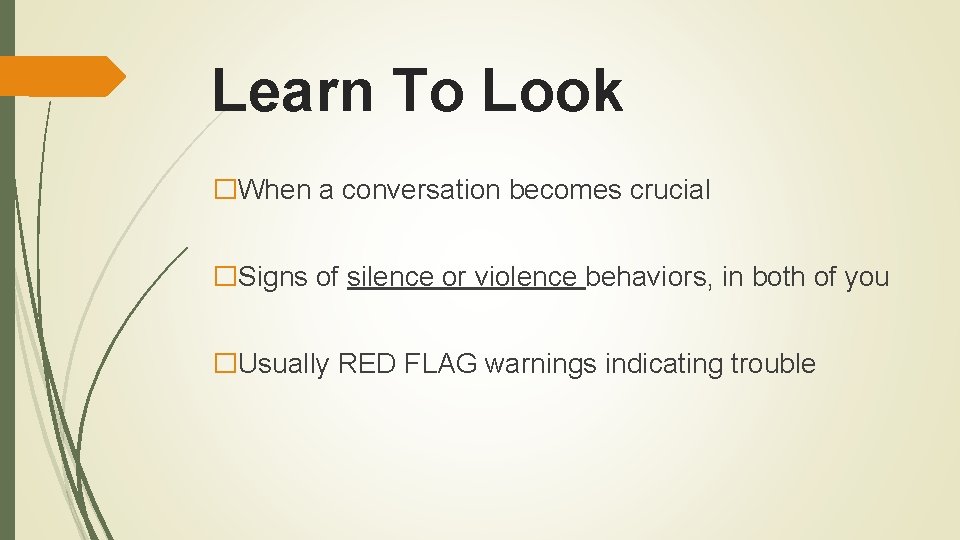 Learn To Look �When a conversation becomes crucial �Signs of silence or violence behaviors,