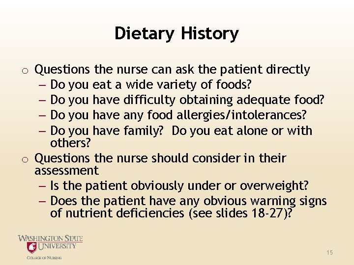 Dietary History o Questions the nurse can ask the patient directly – Do you