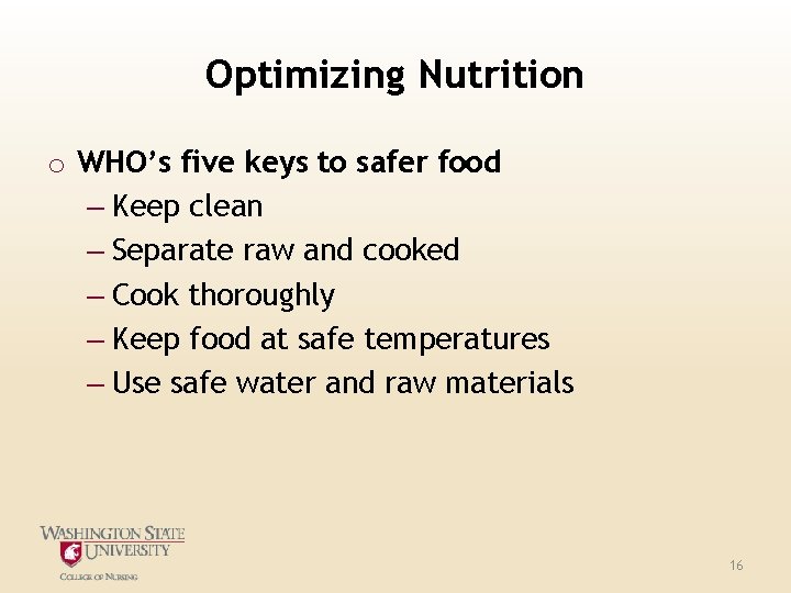 Optimizing Nutrition o WHO’s five keys to safer food – Keep clean – Separate