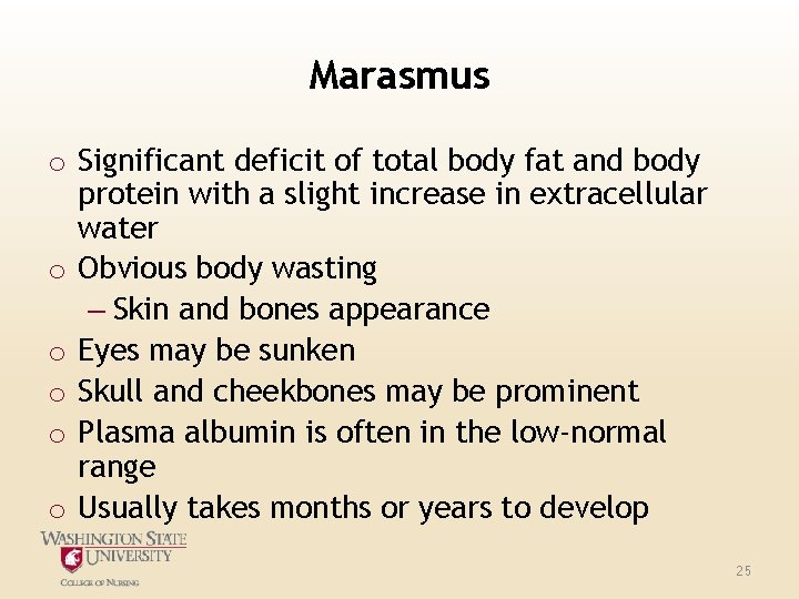 Marasmus o Significant deficit of total body fat and body protein with a slight
