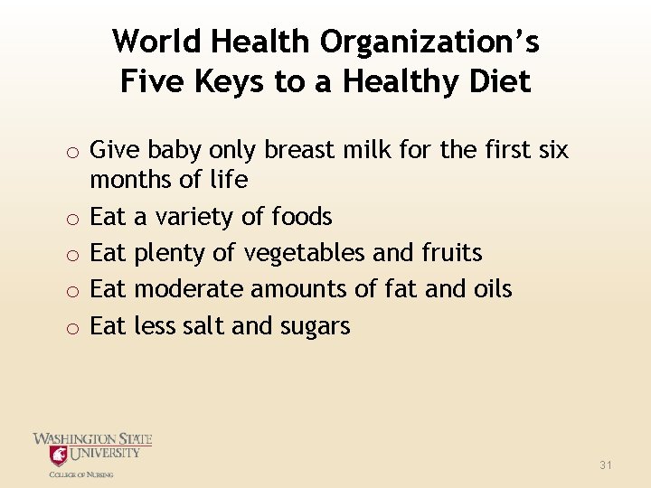 World Health Organization’s Five Keys to a Healthy Diet o Give baby only breast