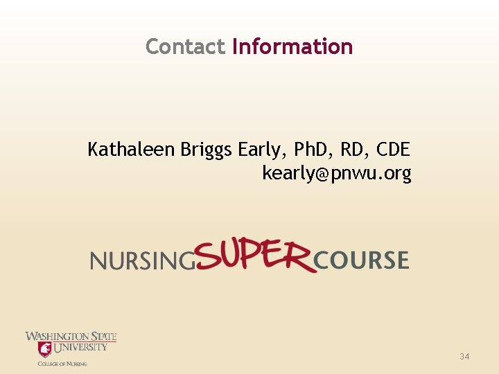 Contact Information Kathaleen Briggs Early, Ph. D, RD, CDE kearly@pnwu. org 34 