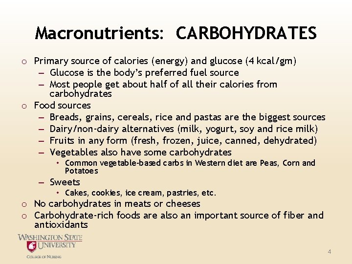 Macronutrients: CARBOHYDRATES o Primary source of calories (energy) and glucose (4 kcal/gm) – Glucose