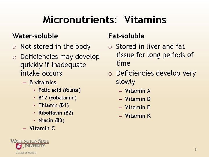 Micronutrients: Vitamins Water-soluble Fat-soluble o Not stored in the body o Deficiencies may develop