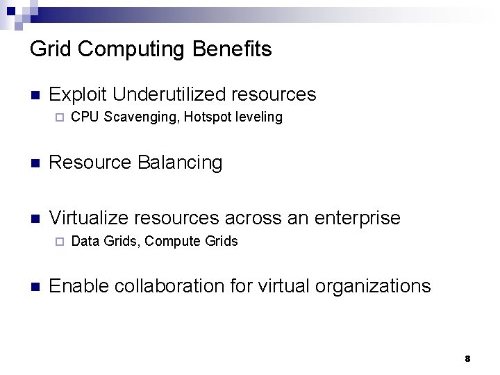 Grid Computing Benefits n Exploit Underutilized resources ¨ CPU Scavenging, Hotspot leveling n Resource