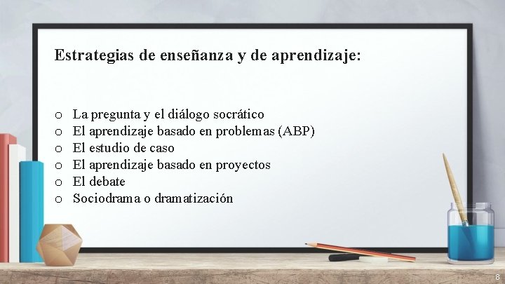 Estrategias de enseñanza y de aprendizaje: o o o La pregunta y el diálogo