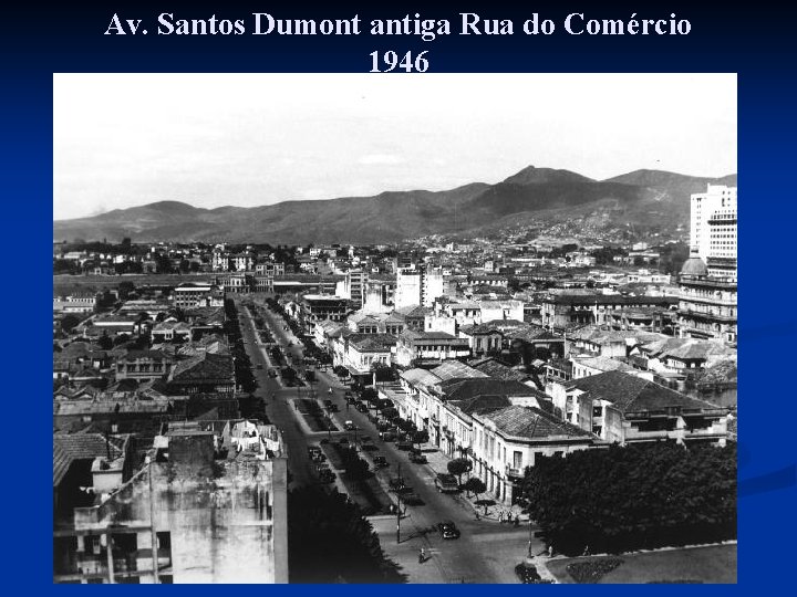 Av. Santos Dumont antiga Rua do Comércio 1946 