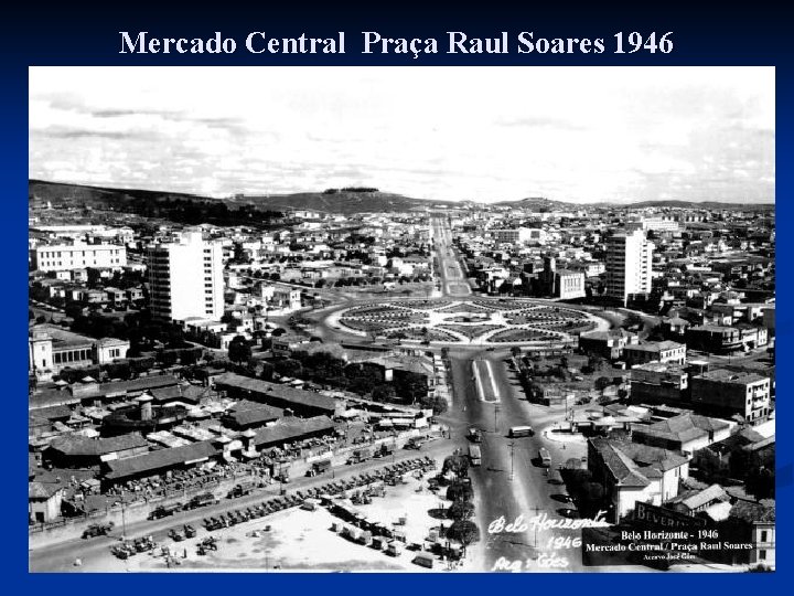 Mercado Central Praça Raul Soares 1946 