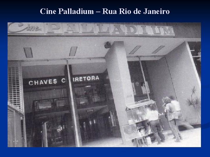 Cine Palladium – Rua Rio de Janeiro 