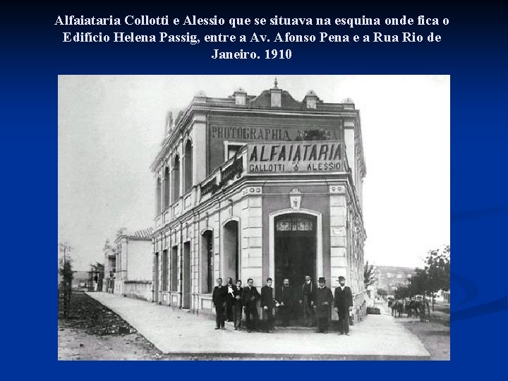 Alfaiataria Collotti e Alessio que se situava na esquina onde fica o Edifício Helena Alfaiataria Collotti e Alessio que se situava na esquina onde fica o Edifício Helena