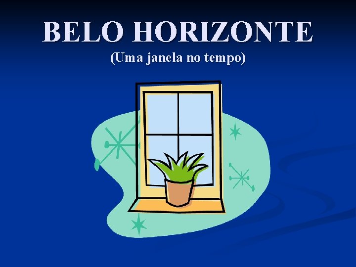 BELO HORIZONTE (Uma janela no tempo) BELO HORIZONTE (Uma janela no tempo)