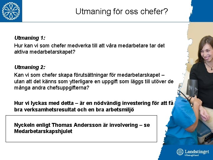 Utmaning för oss chefer? Utmaning 1: Hur kan vi som chefer medverka till att