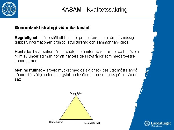 KASAM - Kvalitetssäkring Genomtänkt strategi vid olika beslut Begriplighet – säkerställ att beslutet presenteras