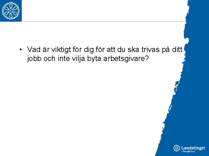  • Vad är viktigt för dig för att du ska trivas på ditt