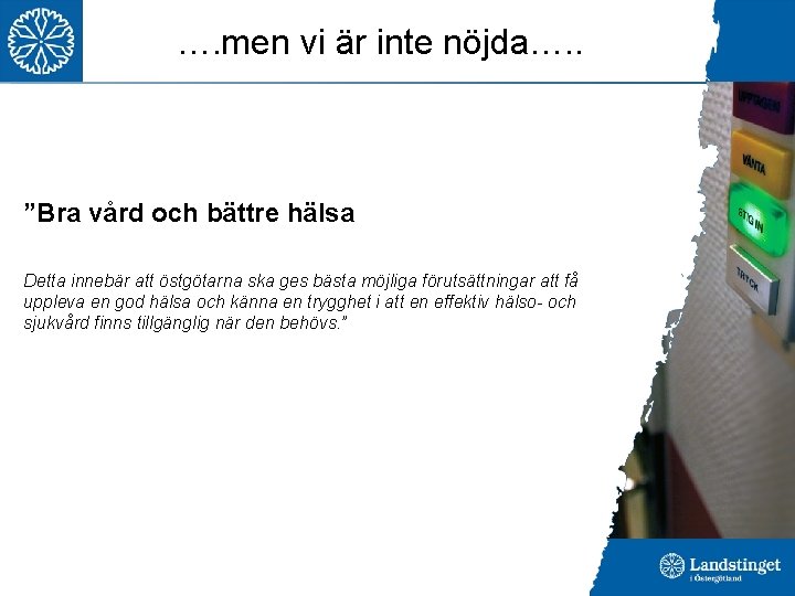 …. men vi är inte nöjda…. . ”Bra vård och bättre hälsa Detta innebär