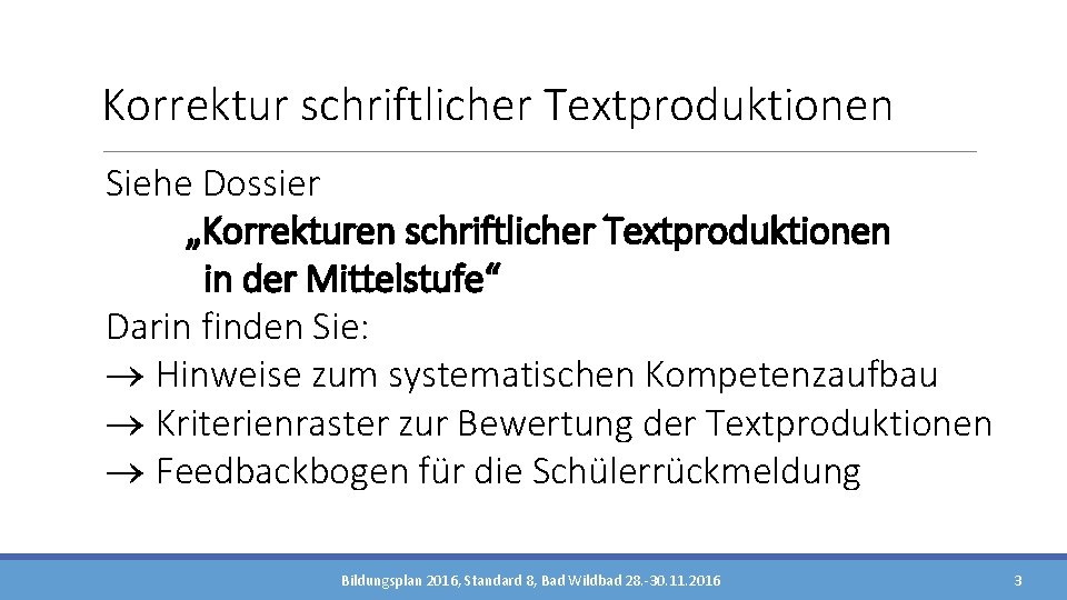 Korrektur schriftlicher Textproduktionen Siehe Dossier „Korrekturen schriftlicher Textproduktionen in der Mittelstufe“ Darin finden Sie: