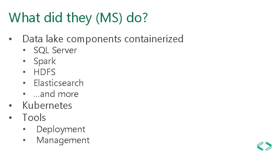 What did they (MS) do? • Data lake components containerized • • • SQL