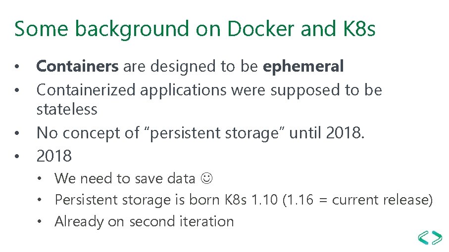 Some background on Docker and K 8 s • Containers are designed to be