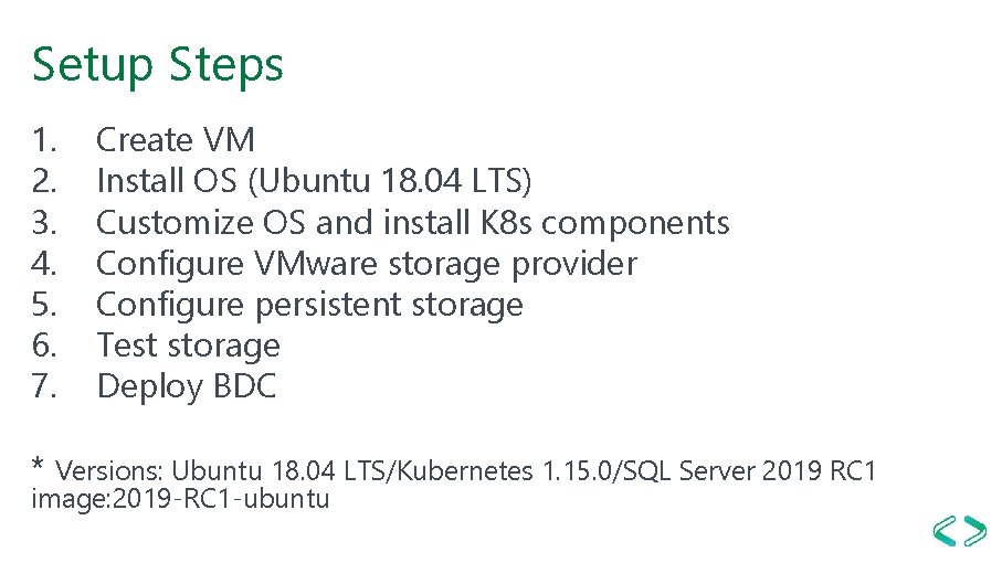Setup Steps 1. 2. 3. 4. 5. 6. 7. Create VM Install OS (Ubuntu