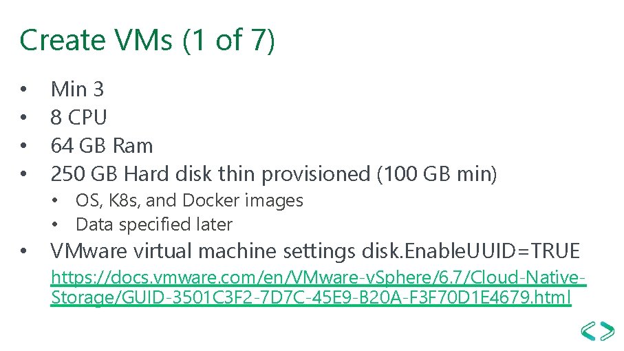 Create VMs (1 of 7) • • Min 3 8 CPU 64 GB Ram