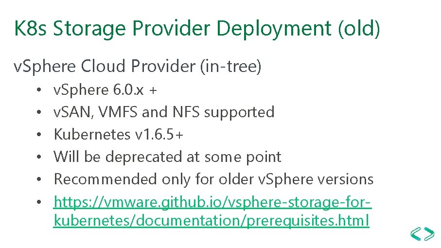 K 8 s Storage Provider Deployment (old) v. Sphere Cloud Provider (in-tree) • • K 8 s Storage Provider Deployment (old) v. Sphere Cloud Provider (in-tree) • •