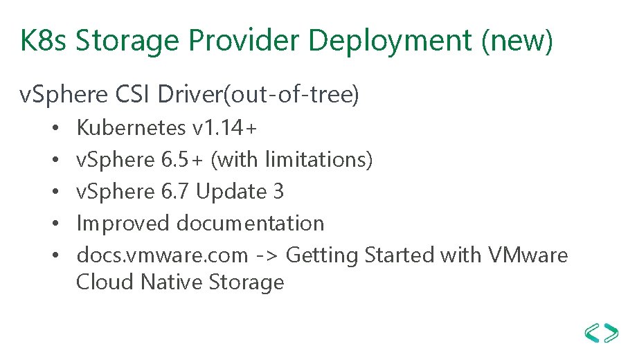K 8 s Storage Provider Deployment (new) v. Sphere CSI Driver(out-of-tree) • • • K 8 s Storage Provider Deployment (new) v. Sphere CSI Driver(out-of-tree) • • •