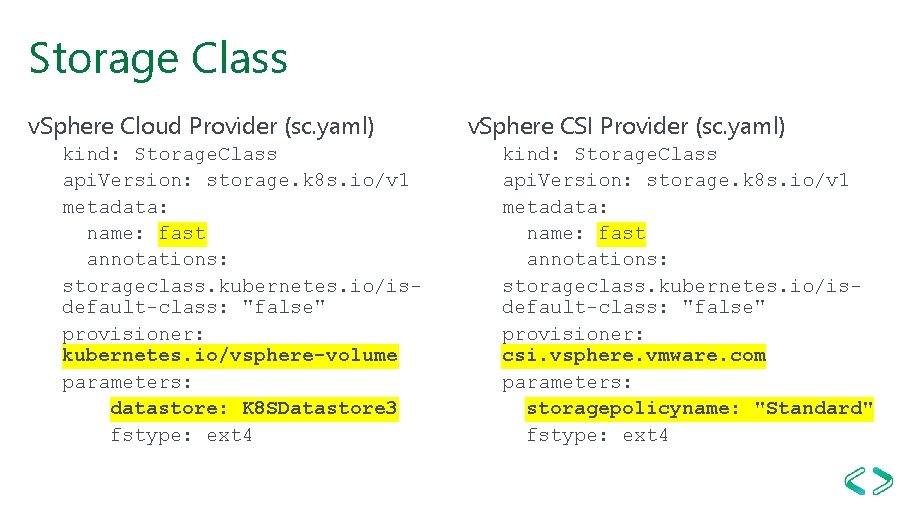 Storage Class v. Sphere Cloud Provider (sc. yaml) kind: Storage. Class api. Version: storage. Storage Class v. Sphere Cloud Provider (sc. yaml) kind: Storage. Class api. Version: storage.