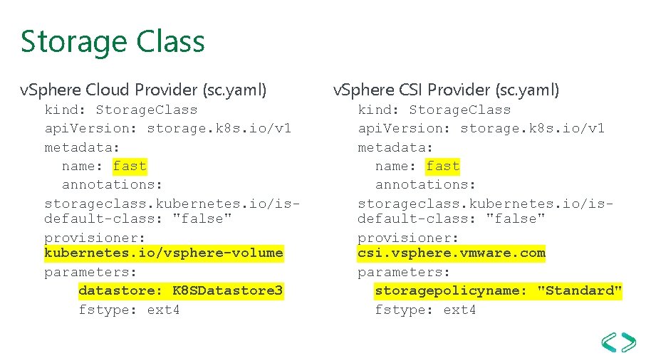 Storage Class v. Sphere Cloud Provider (sc. yaml) kind: Storage. Class api. Version: storage.