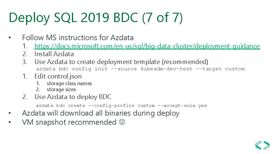 Deploy SQL 2019 BDC (7 of 7) • Follow MS instructions for Azdata 1. Deploy SQL 2019 BDC (7 of 7) • Follow MS instructions for Azdata 1.