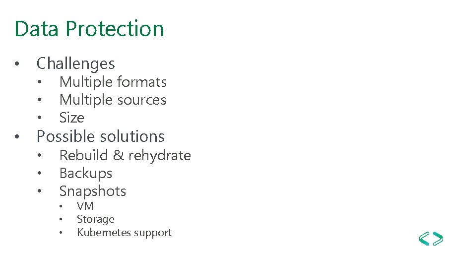 Data Protection • Challenges • • • Multiple formats Multiple sources Size • •