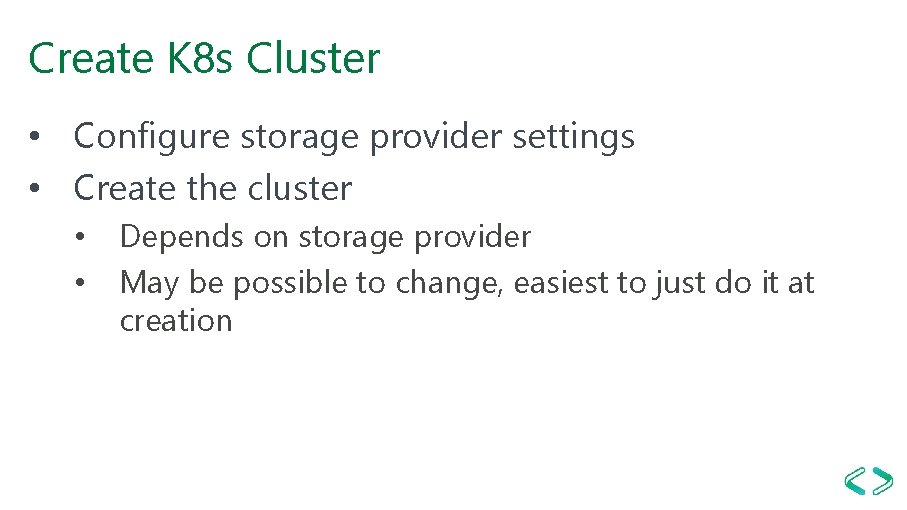 Create K 8 s Cluster • Configure storage provider settings • Create the cluster