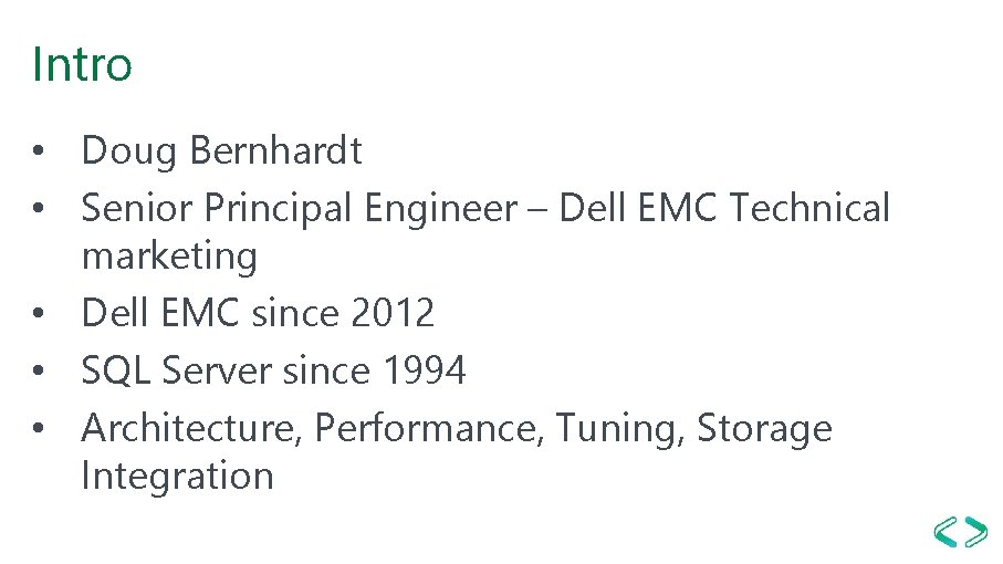 Intro • Doug Bernhardt • Senior Principal Engineer – Dell EMC Technical marketing • Intro • Doug Bernhardt • Senior Principal Engineer – Dell EMC Technical marketing •