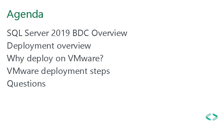 Agenda SQL Server 2019 BDC Overview Deployment overview Why deploy on VMware? VMware deployment