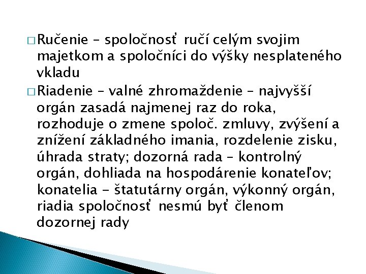 � Ručenie – spoločnosť ručí celým svojim majetkom a spoločníci do výšky nesplateného vkladu