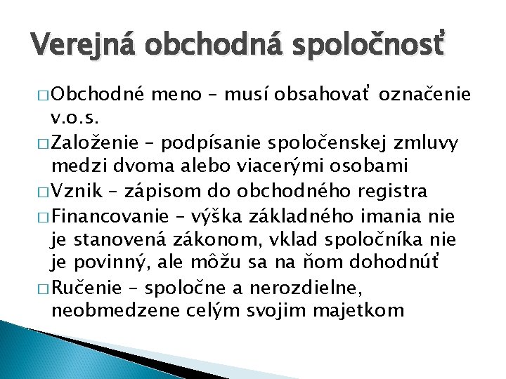 Verejná obchodná spoločnosť � Obchodné meno – musí obsahovať označenie v. o. s. �