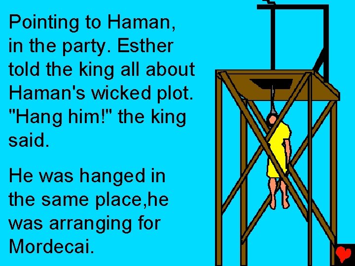 Pointing to Haman, in the party. Esther told the king all about Haman's wicked Pointing to Haman, in the party. Esther told the king all about Haman's wicked
