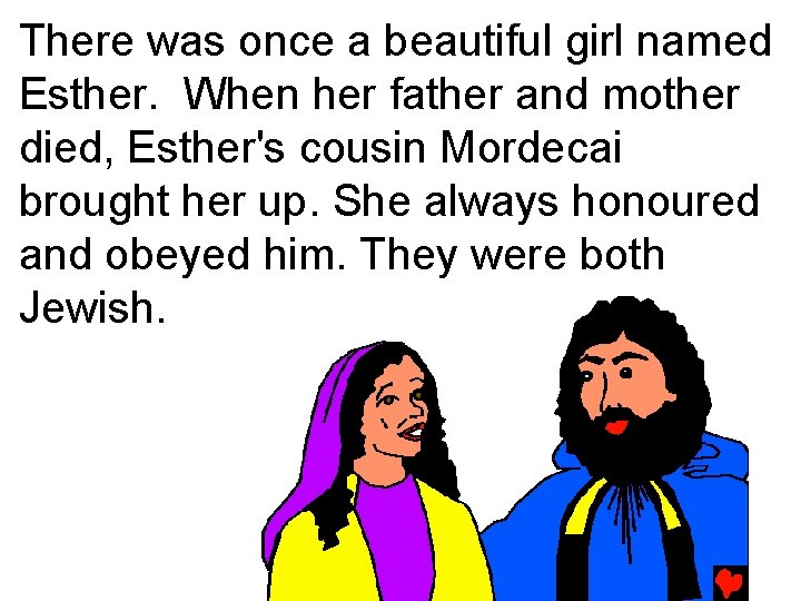 There was once a beautiful girl named Esther. When her father and mother died,