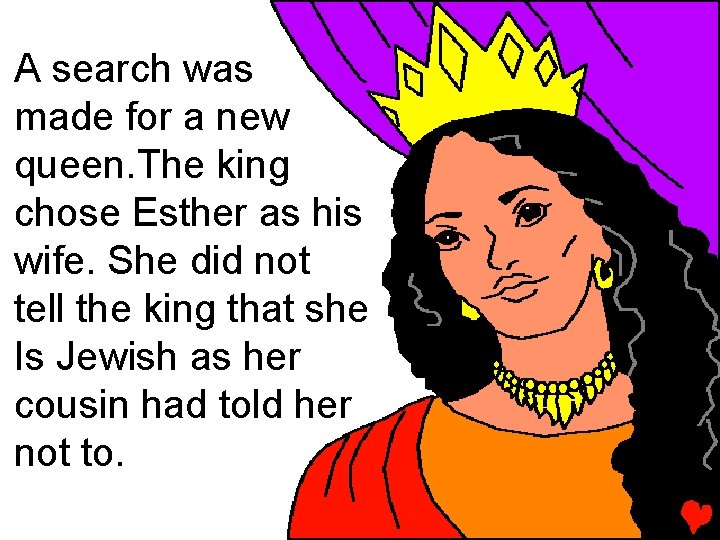 A search was made for a new queen. The king chose Esther as his A search was made for a new queen. The king chose Esther as his