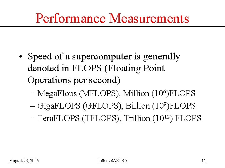 Performance Measurements • Speed of a supercomputer is generally denoted in FLOPS (Floating Point